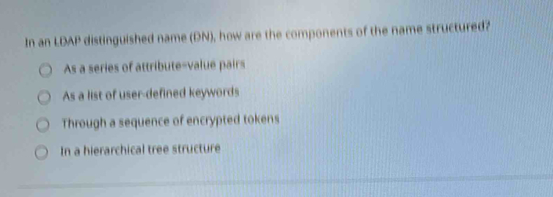 Solved: In an LDAP distinguished name (DN), how are the components of ...