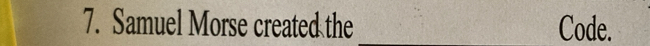 Samuel Morse created the _Code.