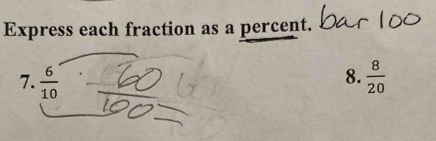 Express each fraction as a percent. 
8. 
7.  6/10   8/20 