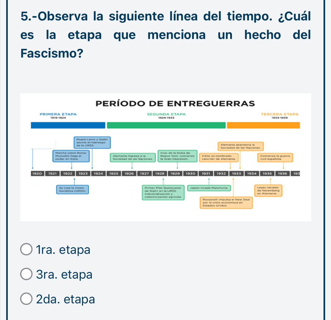 5.-Observa la siguiente línea del tiempo. ¿Cuál
es la etapa que menciona un hecho del
Fascismo?
1ra. etapa
3ra. etapa
2da. etapa