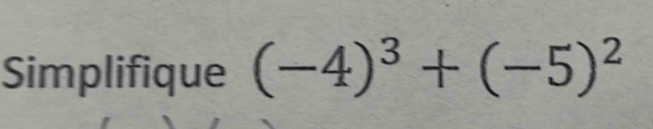 Simplifique (-4)^3+(-5)^2