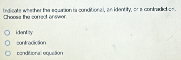 Solved: Indicate whether the equation is conditional, an identity, or a ...