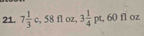 7 1/3 c, 58 fl oz, 3 1/4 pt, 60fioz