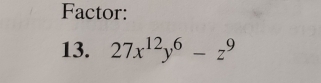 Factor: 
13. 27x^(12)y^6-z^9