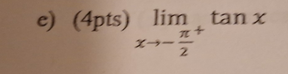 (4pts)limlimits _xto -frac π 2^+tan x