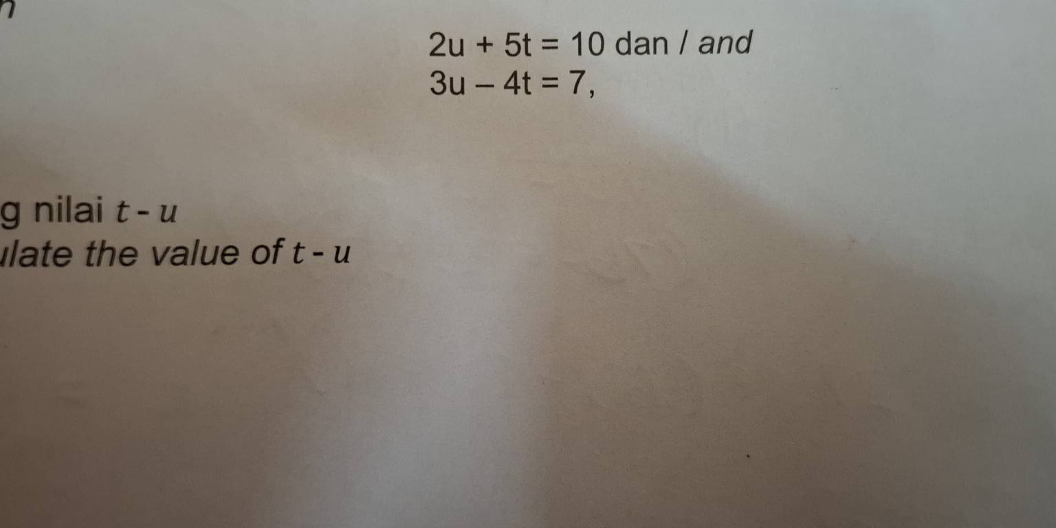 2u+5t=10 dan / and
3u-4t=7, 
g nilai t-u
ulate the value of t-u