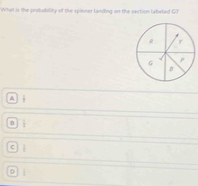 What is the probability of the spinner landing on the section labeled G?
A  1/2 
B  1/4 
C  1/5 
D  1/4 