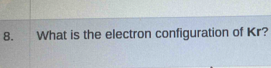 What is the electron configuration of Kr?