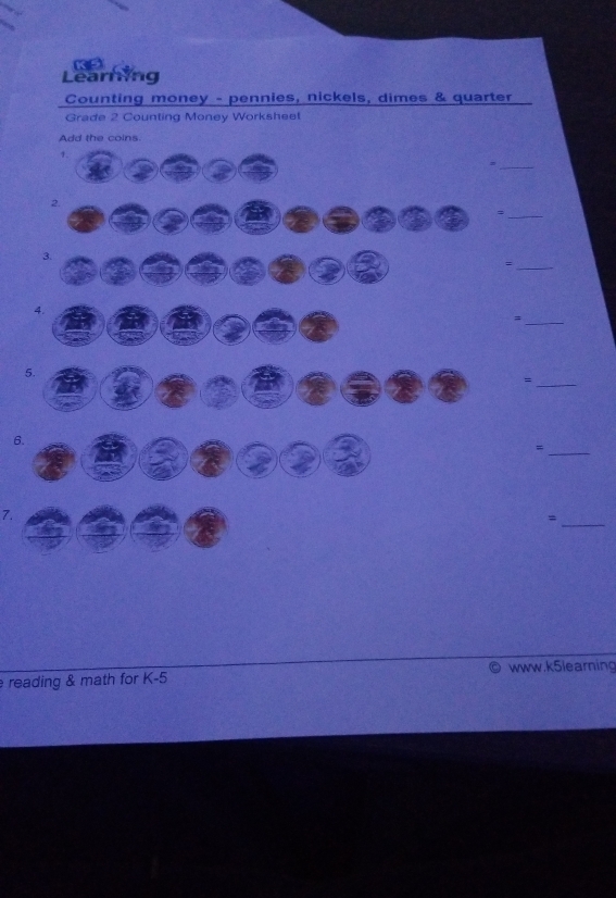 Learning 
Counting money - pennies, nickels, dimes & quarter 
Grade 2 Counting Money Worksheet 
Add the coins. 
1. 
_= 
2. 
_= 
3. 
_= 
4. 
_= 
5. 
_= 
6. 
_= 
7. 
_= 
reading & math for K-5 www.k5learning