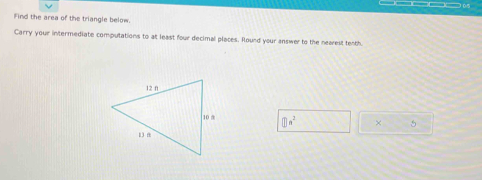 Find the area of the triangle below. 
Carry your intermediate computations to at least four decimal places. Round your answer to the nearest tenth. 
① n²
× 5