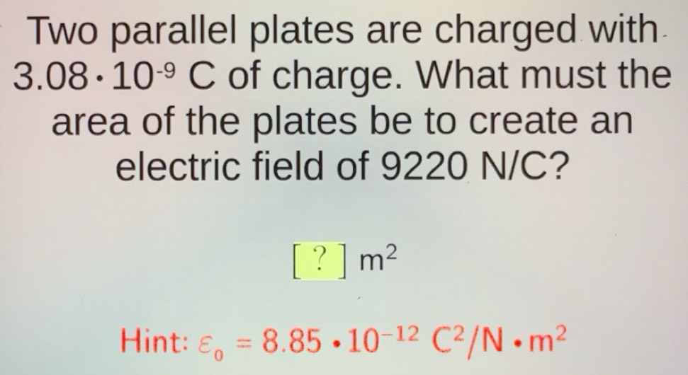 Solved: Two parallel plates are charged with 3.08· 10^(-9)C of charge ...