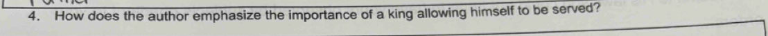 How does the author emphasize the importance of a king allowing himself to be served?