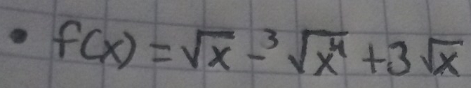 f(x)=sqrt(x)-sqrt[3](x^4)+3sqrt(x)