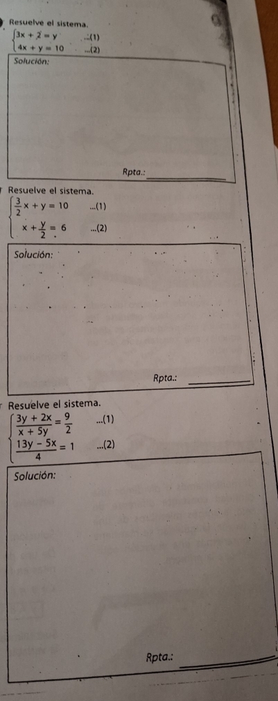 Resuelve el sistema.
beginarrayl 3x+2=y 4x+y=10endarray. v=(t
2 
Solución: 
_ 
Rpta.: 
Resuelve el sistema 
...(1)
beginarrayl  3/2 x+y=10 x+ y/2 =6endarray....(2) 
Solución: 
Rpta.:_ 
Resuelve el sistema.
∈t  (3y+2x)/x+5y = 9/2 ...(1)
 (13y-5x)/4 =1...(2) 
Solución: 
Rpta.:_