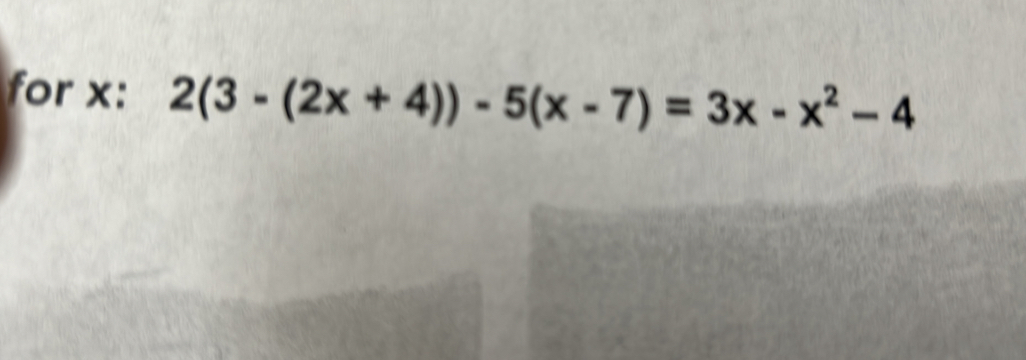 for x : 2(3-(2x+4))-5(x-7)=3x-x^2-4