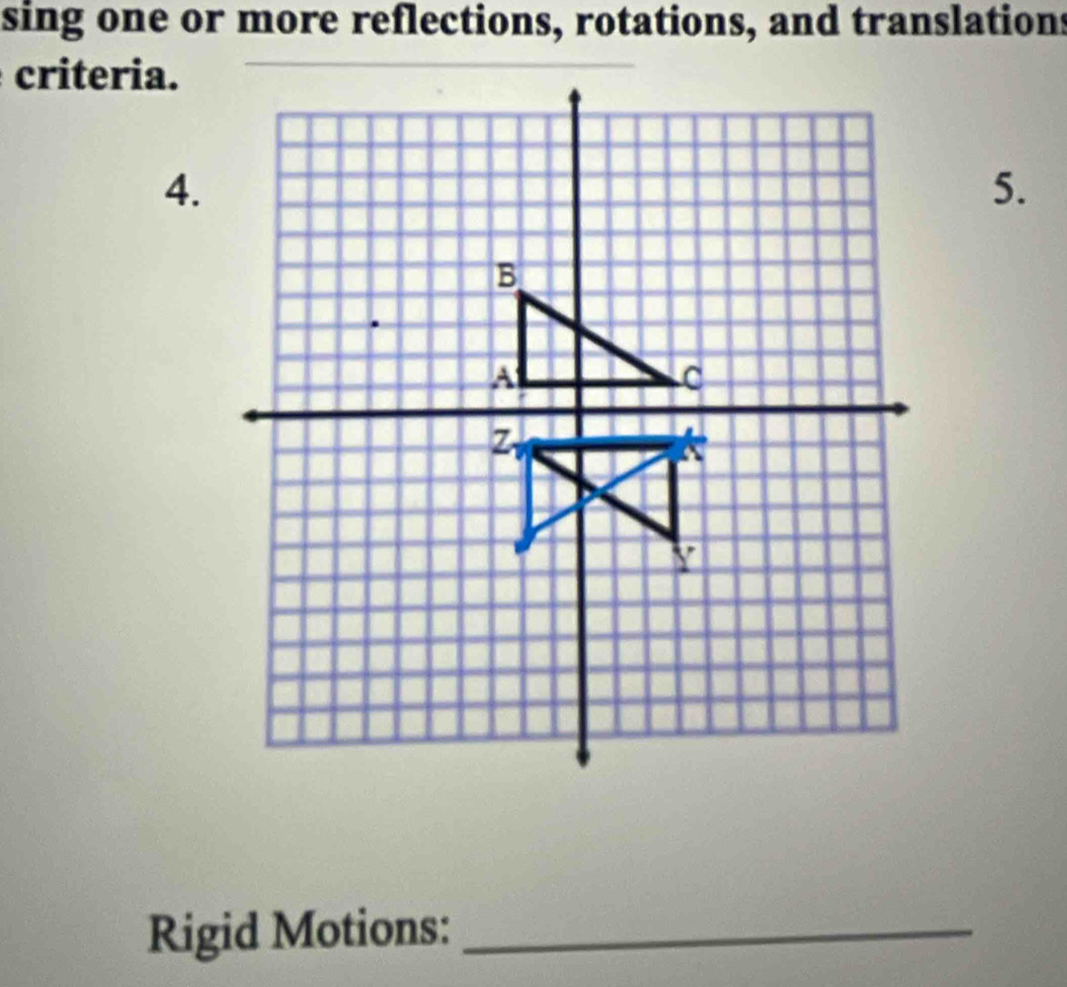 sing one or more reflections, rotations, and translation 
criteria. 
4. 
5. 
Rigid Motions:_