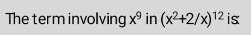 The term involving x^9 in (x^2+2/x)^12 is