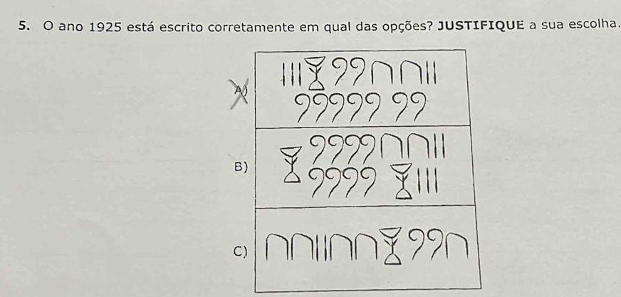 ano 1925 está escrito corretamente em qual das opções? JUSTIFIQUE a sua escolha. 
B 
C