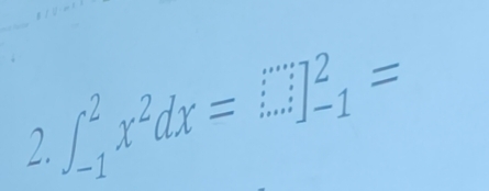 ∈t _(-1)^2x^2dx=□ _(-1)^2=
2.