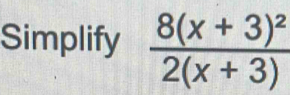 Simplify frac 8(x+3)^22(x+3)