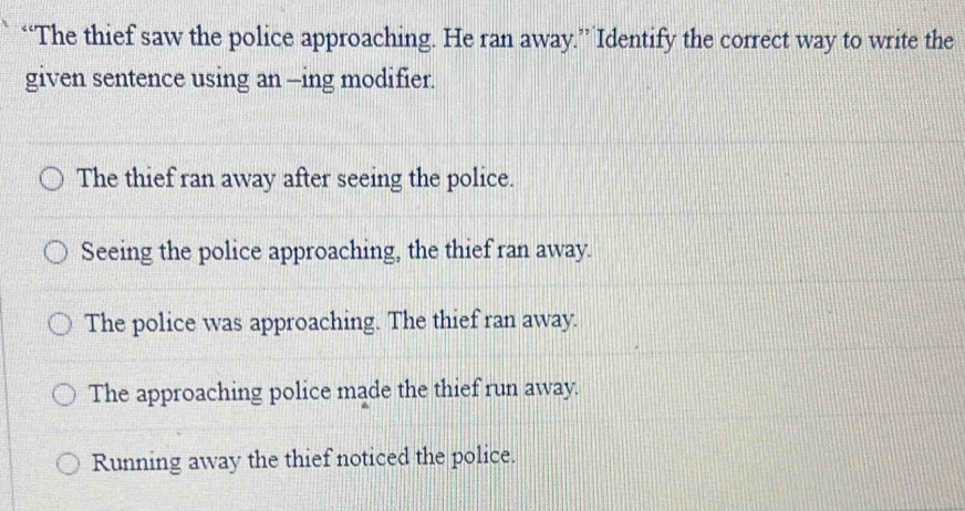 Solved: “The thief saw the police approaching. He ran away.”” Identify ...