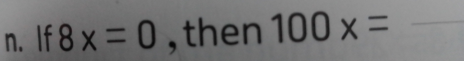 If 8x=0 , then 100x= _