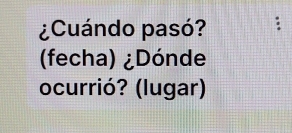 ¿Cuándo pasó? 
(fecha) ¿Dónde 
ocurrió? (lugar)