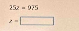 25z=975
z=□