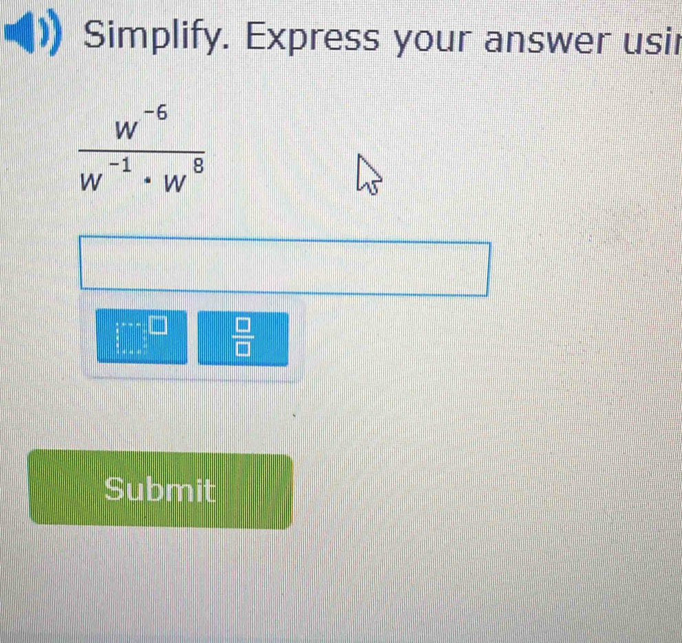 Simplify. Express your answer usir
 □ /□  
Submit