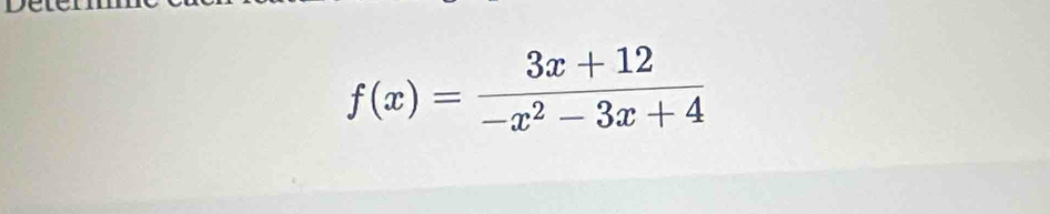 f(x)= (3x+12)/-x^2-3x+4 