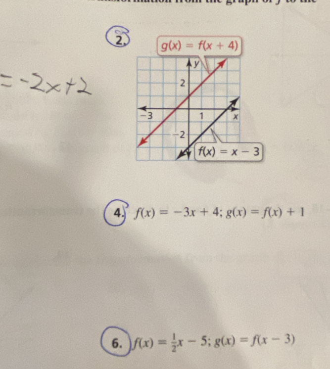 ② g(x)=f(x+4)
4. f(x)=-3x+4;g(x)=f(x)+1
6. f(x)= 1/2 x-5;g(x)=f(x-3)