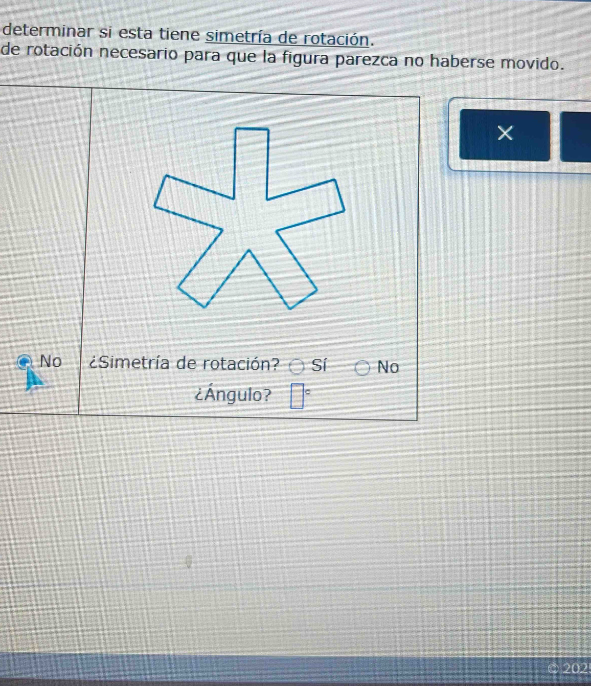 determinar si esta tiene simetría de rotación.
de rotación necesario para que la figura parezca no haberse movido.
No ¿Simetría de rotación? Sí No
¿Ángulo? □°
202