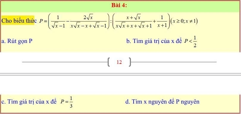 Cho biểu thức P=( 1/sqrt(x)-1 - 2sqrt(x)/xsqrt(x)-x+sqrt(x)-1 ):( (x+sqrt(x))/xsqrt(x)+x+sqrt(x)+1 + 1/x+1 )(x≥ 0;x!= 1)
a. Rút gọn P b. Tìm giá trị của x đề P
 12
c. Tìm giá trị của x để P= 1/3  d. Tìm x nguyên để P nguyên