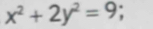 x^2+2y^2=9;