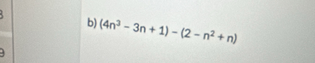 (4n^3-3n+1)-(2-n^2+n)