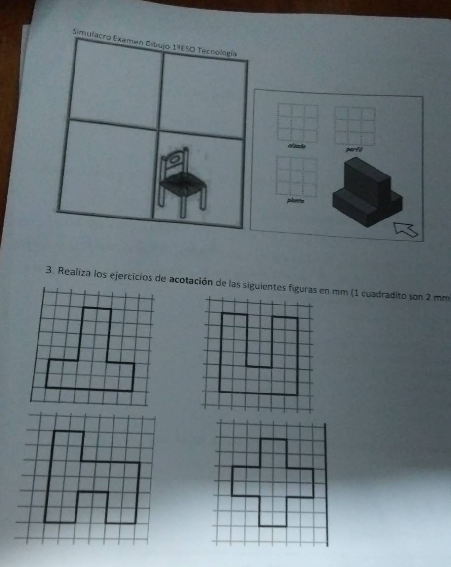 Simulacro Examen Díbujo 1ºESO Tecnología 
3. Realiza los ejercicios de acotación de las siguientes figuras en mm (1 cuadradito son 2 mm