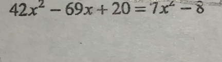 42x^2-69x+20=7x^2-8