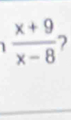 1  (x+9)/x-8  2