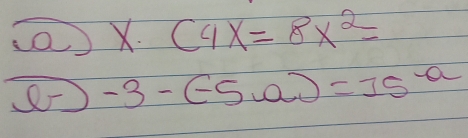 x· (4x=8x^2=
() -3-(-5a)=15^a