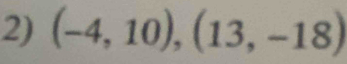 (-4,10),(13,-18)