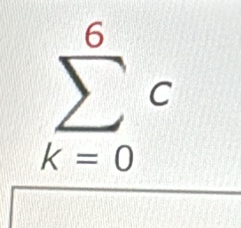 sumlimits _(k=0)^6c