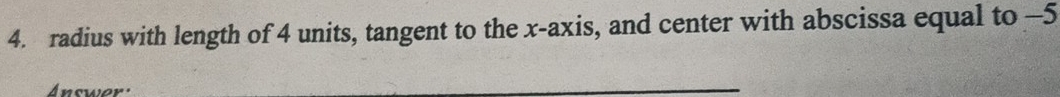 radius with length of 4 units, tangent to the x-axis, and center with abscissa equal to -5