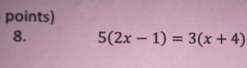 points) 
8.
5(2x-1)=3(x+4)