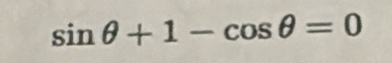 sin θ +1-cos θ =0