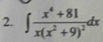 ∈t frac x^4+81x(x^2+9)^2dx