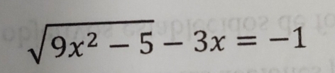 sqrt(9x^2-5)-3x=-1