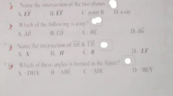 overline _  Name the intersection of the two planes
A. overline EF B. overline EF C. point B D. a ray
Which of the following is a ray?
A. vector AB B. CD ( HC D. overline AG
Name the intersection of overline AH & vector CD
A. X B. H C. B D. EF
Which of these angles is formed in the figure?
N - DHX B ABF C · AHC D. BEY