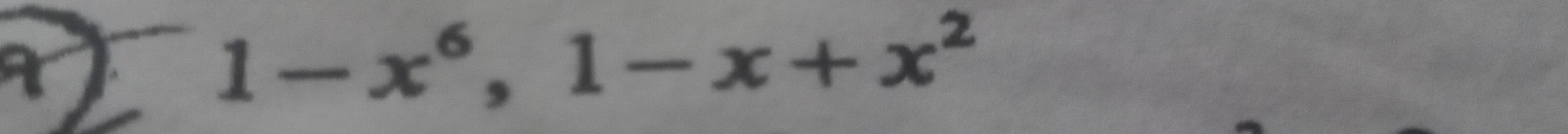 1-x^6, 1-x+x^2