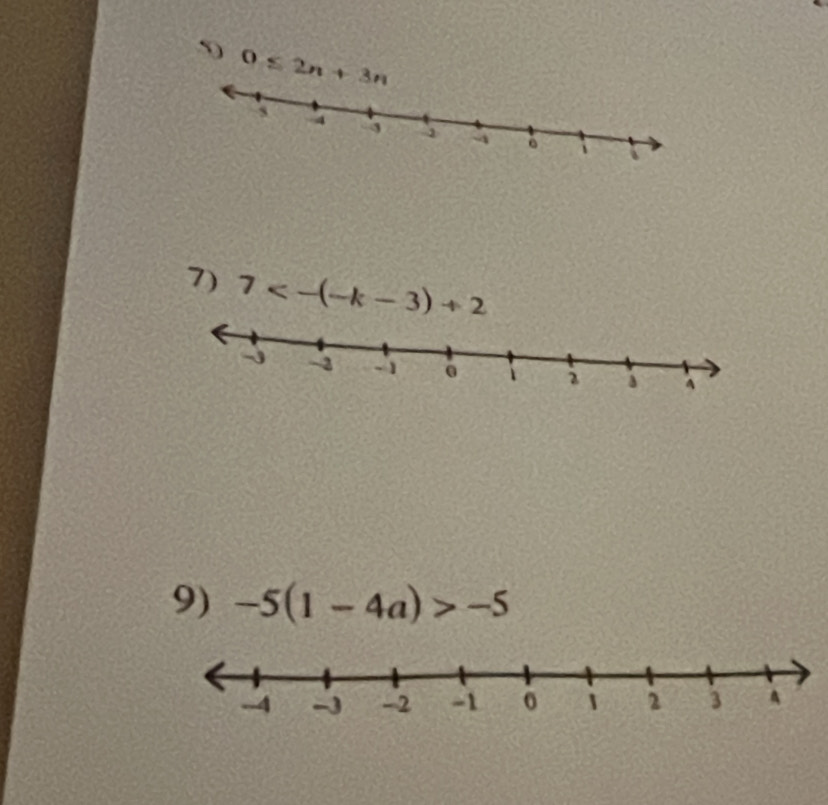 5 0≤ 2n+3n
7) 7<-(-k-3)+2
9) -5(1-4a)>-5