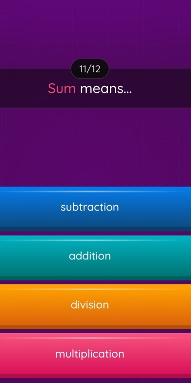 11/12
Sum means...
subtraction
addition
division
multiplication